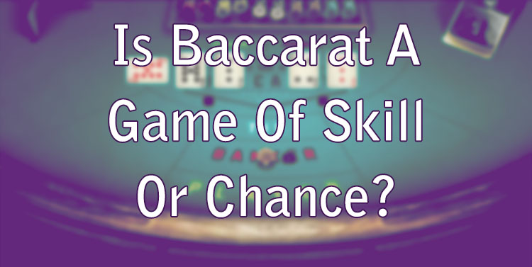 Is Baccarat een behendigheidsspel of een kansspel?